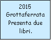 Casella di testo: 2015GrottaferrataPresenta due libri.